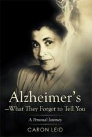 Alzheimer's-What They Forget to Tell You: A Personal Journey 1493170309 Book Cover