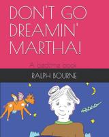 DON'T GO DREAMIN' MARTHA! 1726877442 Book Cover