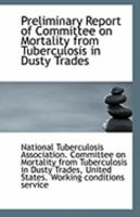 Preliminary Report of Committee on Mortality From Tuberculosis in Dusty Trades 1245064118 Book Cover