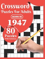 Crossword Puzzles For Adults: Born In 1947: Crossword Puzzle Book For All Word Games Fans Seniors And Adults With Large Print 80 Puzzles And Solutions Who Were Born In 1947 To Pass Your Lonely Time B08WK2JWP4 Book Cover