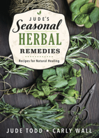 Jude's Seasonal Herbal Remedies: Recipes for Natural Healing 0738776742 Book Cover