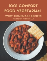 Wow! 1001 Homemade Comfort Food Vegetarian Recipes: Homemade Comfort Food Vegetarian Cookbook - Where Passion for Cooking Begins B08L47S2XV Book Cover
