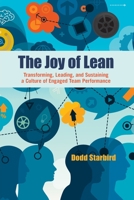 The Joy of Lean: Transforming, Leading, and Sustaining a Culture of Engaged Team Performance 1636941443 Book Cover