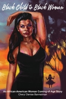 Black Child to Black Woman: An African-American Woman Coming-of-Age Story 1735335207 Book Cover
