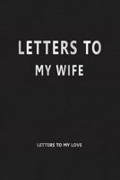 Letters to My Wife (Letters to My Love): Our Precious Memories --- Love Letters to My Wife 1704189616 Book Cover