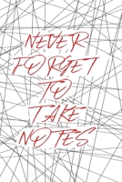 Never Forget to Take Notes : Lined 6 X 9 Inch Journal for Daily Use 1660710103 Book Cover
