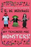 My Teachers Are Monsters! 1494948958 Book Cover