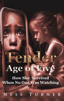 At the Tender Age of Five: How She Survived When No One Was Watching B0DVZBWYY9 Book Cover