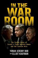 In the War Room: The Inside Story of Israel's Fight Against Hamas and the Iranian Axis B0G2JWY3TG Book Cover