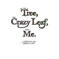 The Tree, the Crazy Leaf, and Me. 1452550166 Book Cover