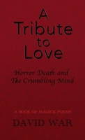 A Tribute To Love Horror Death And The Crumbling Mind 1915996961 Book Cover