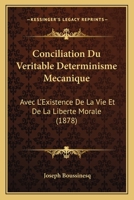 Conciliation Du VéRitable DéTerminisme MéCanique Avec L'Existence de La Vie Et de La Liberta(c) Morale 2329175256 Book Cover