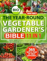 The Year-Round Vegetable Gardener's Bible: Embrace the Art of Companion Planting and Farmer Almanac's Secrets to Grow a Thriving, Pest-Free Organic Garden 365 Days a Year B0CQJ7ZQB7 Book Cover