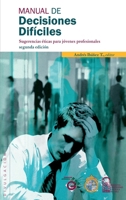 Manual de decisiones difíciles: Sugerencias Éticas Para Jóvenes Profesionales (Spanish Edition) 9561408309 Book Cover