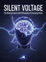 Silent Voltage: The Neuroscience and Philosophy of Everyday Harm 1972033077 Book Cover