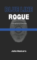 Blue Line Rogue: Corruption in Georgia B0FKY8S8XN Book Cover