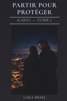 PARTIR POUR PROTÉGER: Romance sombre — secrets et passé dangereux — Série Karev tome 2 (French Edition) B0GSVTGYQK Book Cover