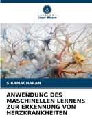 ANWENDUNG DES MASCHINELLEN LERNENS ZUR ERKENNUNG VON HERZKRANKHEITEN 620626680X Book Cover