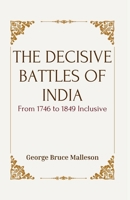 THE DECISIVE BATTLES OF INDIA From 1746 to 1849 Inclusive 9370712348 Book Cover