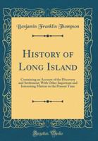 History of Long Island: Containing an Account of the Discovery and Settlement; With Other Important and Interesting Matters to the Present Time 1015702201 Book Cover