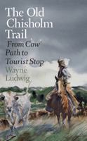 The Old Chisholm Trail: From Cow Path to Tourist Stop 1623496713 Book Cover