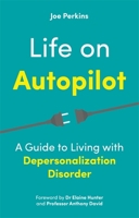 Life on Autopilot: A Guide to Living with Depersonalization Disorder 1787755991 Book Cover