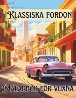 Klassiska fordon Målarbok för vuxna: 50 unika målarbok med klassiska fordon (Swedish Edition) B0CNZ8RNNB Book Cover