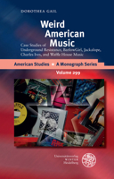 Weird American Music: Case Studies of Underground Resistance, Barlowgirl, Jackalope, Charles Ives, and Waffle House Music 3825369560 Book Cover