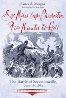 Six Miles from Charleston, Five Minutes to Hell: The Battle of Seccessionville 161121601X Book Cover