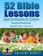 52 Bible Lessons: Bible Introduction for Children, Student Workbook: August 2016 - July 2017, Ages 6-12, Full Color Edition 1533110069 Book Cover