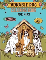 Adorable dog coloring book for kids: 25 Cute Dog Breeds to Color, Learn, and Relax. Ideal for Children Who Love Animals. B0CR9SN3S1 Book Cover
