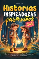 Historias Inspiradoras para Niños: Cuentos de valentía, amistad y confianza en uno mismo para niños y niñas (Spanish Edition) 1964863171 Book Cover
