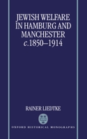 Jewish Welfare in Hamburg and Manchester, c. 1850-1914 (Oxford Historical Monographs) 0198207239 Book Cover