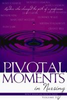 Pivotal Moments in Nursing: Leaders Who Changed the Path of a Profession Volume II (Pivotal Moments in Nursing) (Pivotal Moments in Nursing) 1930538197 Book Cover