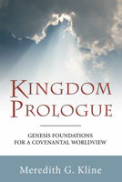 Kingdom Prologue: Genesis Foundations for a Covenantal Worldview 1597525642 Book Cover