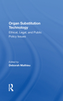 Organ Substitution Technology: Ethical, Legal, and Public Policy Issues 0367281996 Book Cover