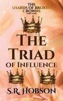 The Triad of Influence (The Shards of Broken Crowns) 1917519761 Book Cover