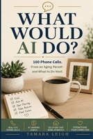 What Would AI Do?: 100 Phone Calls. 10 AI Thinking Habits. One Calmer Way to Help From a Distance. B0HGSS9X41 Book Cover
