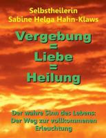 Vergebung = Liebe = Heilung 3748208871 Book Cover