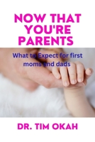 Now That You're Parents: What to Expect for first moms and dads B0BP9W1QQM Book Cover
