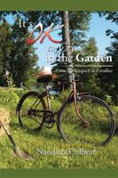 It's Ok to Cry in the Garden: From Bankruptcy to Paradise 1499067933 Book Cover