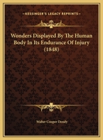 Wonders Displayed By The Human Body In Its Endurance Of Injury (1848) 1376379112 Book Cover