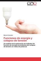 Funciones de energía y colapso de tensión: Un análisis de la aplicación de métodos de función de energía al problema del colapso de tensión en redes de potencia 3846564451 Book Cover