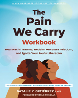 The Pain We Carry Workbook: Heal Racial Trauma, Reclaim Ancestral Wisdom, and Ignite Your Soul’s Liberation 1648484832 Book Cover