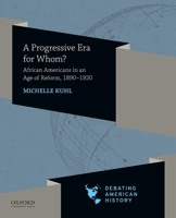 A Progressive Era for Whom?: African Americans in an Age of Reform, 1890-1920 0197519199 Book Cover