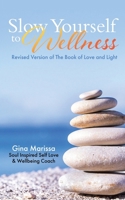 Slow Yourself to Wellness: Revised Version of The Book of Love and Light 1637676603 Book Cover