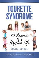 Tourette Syndrome: 10 Secrets to a Happier Life 1542484219 Book Cover
