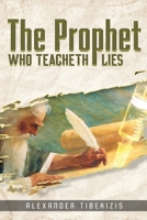 The Prophet Who Teacheth Lies 1916770886 Book Cover