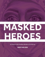 Masked Heroes: A Tribute to the Frontline Workers of COVID-19 1098321561 Book Cover