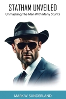 STATHAM UNVEILED: Unmasking the man with many stunts B0CMJKVFCN Book Cover